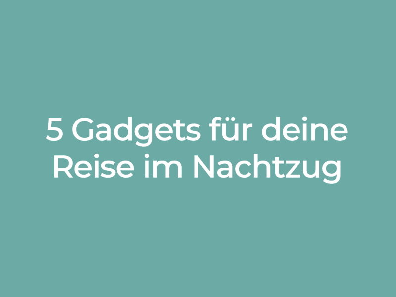 Gadgets für den Nachtzug